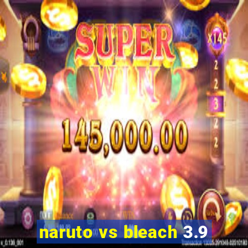 naruto vs bleach 3.9